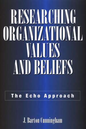 Researching Organizational Values and Beliefs: The Echo Approach de J. Barton Cunningham