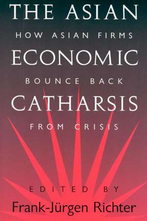 The Asian Economic Catharsis: How Asian Firms Bounce Back from Crisis de Frank-Jürgen Richter