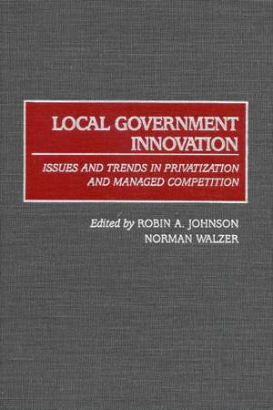 Local Government Innovation: Issues and Trends in Privatization and Managed Competition de Robin A. Johnson