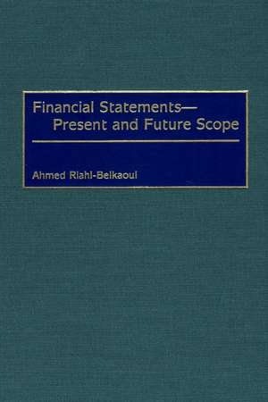 Financial Statements -- Present and Future Scope de Ahmed Riahi-Belkaoui