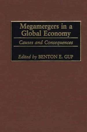 Megamergers in a Global Economy: Causes and Consequences de Benton E. Gup