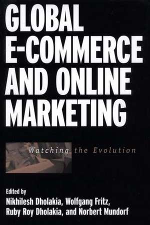 Global E-Commerce and Online Marketing: Watching the Evolution de Nikhilesh Dholakia