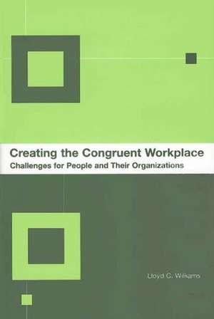 Creating the Congruent Workplace: Challenges for People and Their Organizations de Lloyd C. Williams