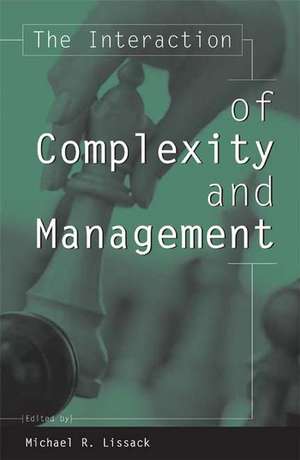 The Interaction of Complexity and Management de Michael R. Lissack