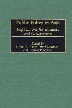 Public Policy in Asia: Implications for Business and Government de Mukul G. Asher