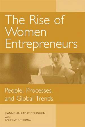 The Rise of Women Entrepreneurs: People, Processes, and Global Trends de Jeanne Coughlin