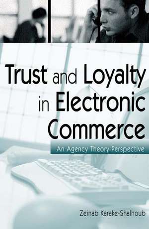 Trust and Loyalty in Electronic Commerce: An Agency Theory Perspective de Zeinab Karake-Shalhoub