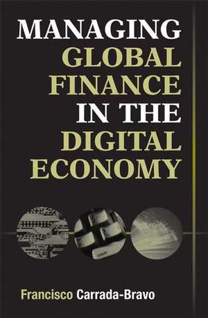 Managing Global Finance in the Digital Economy de Francisco Carrada-Bravo