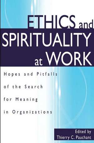 Ethics and Spirituality at Work: Hopes and Pitfalls of the Search for Meaning in Organizations de Thierry Pauchant