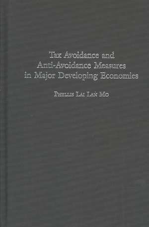 Tax Avoidance and Anti-Avoidance Measures in Major Developing Economies de Phyllis Mo