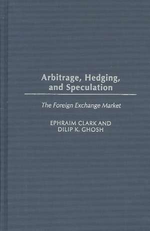 Arbitrage, Hedging, and Speculation: The Foreign Exchange Market de Ephraim Clark