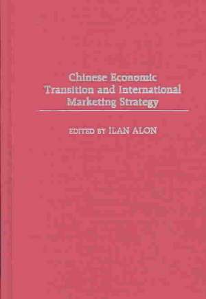 Chinese Economic Transition and International Marketing Strategy de Ilan Alon