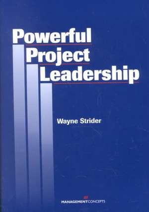 Powerful Project Leadership de Wayne Strider