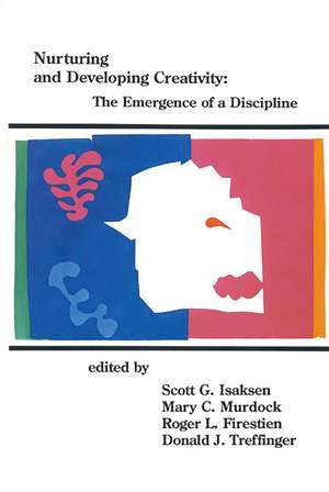 Nurturing and Developing Creativity: The Emergence of a Discipline de Scott G. Isaksen