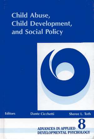 Child Abuse, Child Development, Social Policy de Dante Cicchetti