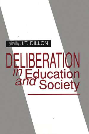 Deliberation in Education and Society de J. T. Dillon