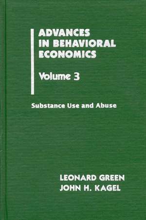 Advances in Behavioral Economics, Volume 3: Substance Use and Abuse de Leonard Green