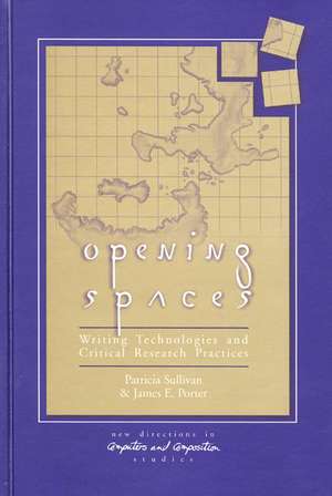 Opening Spaces: Writing Technologies and Critical Research Practices de Patricia Sullivan