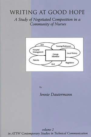 Writing at Good Hope: A Study of Negotiated Composition in a Community of Nurses de Jennie Dautermann