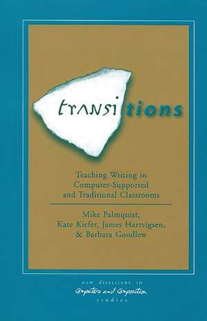 Transitions: Teaching Writing in Computer-Supported and Traditional Classrooms de Mike Palmquist