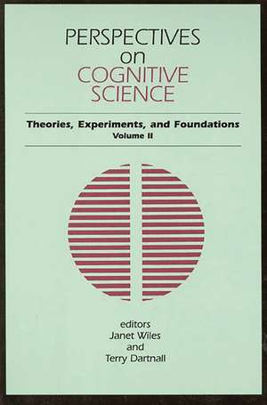 Perspectives on Cognitive Science, Volume 2: Theories, Experiments, and Foundations de Janet Wiles