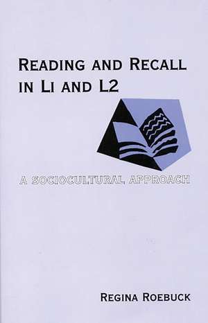 Reading and Recall in L1 and L2: A Sociocultural Approach de Regina Roebuck