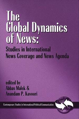 The Global Dynamics of News: Studies in International News Coverage and News Agenda de Abbas Malek