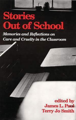 Stories Out of School: Memories and Reflections on Care and Cruelty in the Classroom de James L. Paul