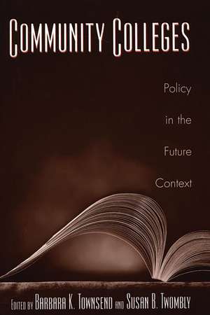 Community Colleges: Policy in the Future Context de Barbara K. Townsend