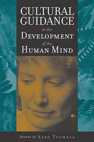 Cultural Guidance in the Development of the Human Mind de Aaro Toomela