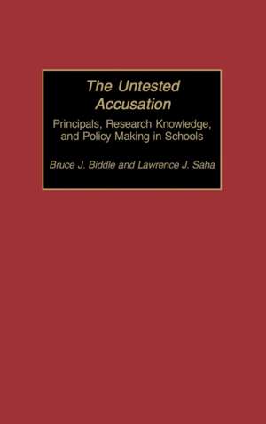 The Untested Accusation: Principals, Research Knowledge, and Policy Making in Schools de Bruce Biddle