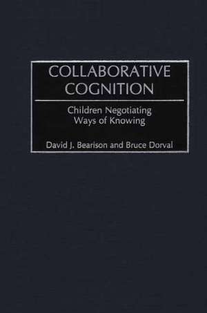 Collaborative Cognition: Children Negotiating Ways of Knowing de David J. Bearison