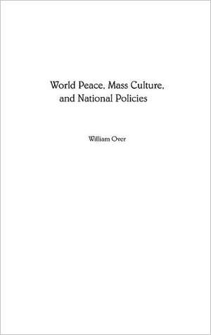 World Peace, Mass Culture, and National Policies de William Over