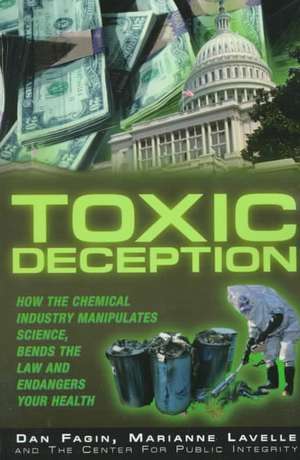 Toxic Deception: How the Chemical Industry Manipulates Science, Bends the Law and Endangers Your Health de Dan Fagin