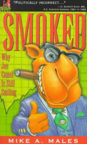 Smoked: Why Joe Camel Is Still Smiling de Mike A. Males