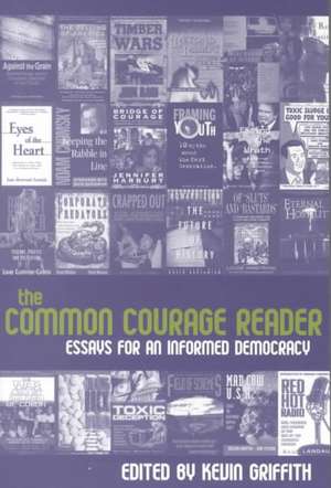 The Common Courage Reader: Essays for an Informed Democracy de Kevin Griffith