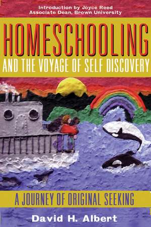 Homeschooling and the Voyage of Self-Discovery: A Journey of Original Seeking de David H. Albert