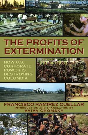 The Profits of Extermination: Big Mining in Colombia de Francisco Rammrez Cuellar