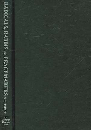 Radicals, Rabbis and Peacemakers: Conversations with Jewish Critics of Israel de Seth Farber