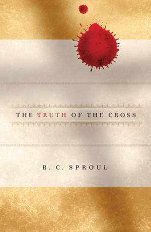 The Truth of the Cross de R. C. Sproul