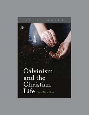 Calvinism and the Christian Life de Ligonier Ministries