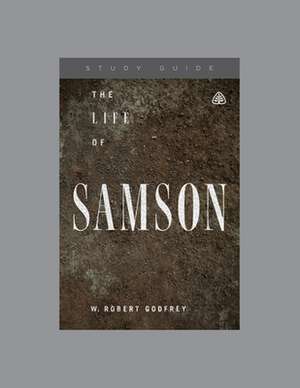 The Life of Samson, Teaching Series Study Guide de Ligonier Ministries