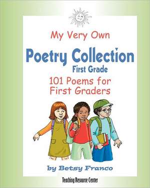 My Very Own Poetry Collection First Grade: 101 Poems for First Graders de Betsy Franco