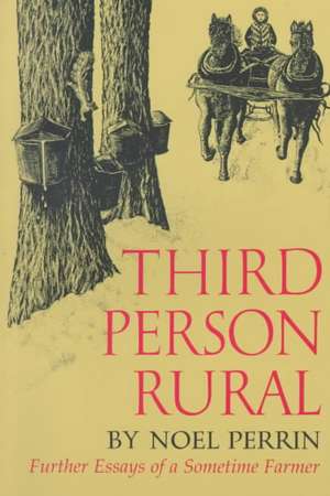 Third Person Rural: Further Essays of a Sometime Farmer de Noel Perrin