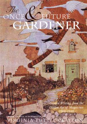 The Once & Future Gardener: 1900-1940 de Virginia Tuttle Clayton