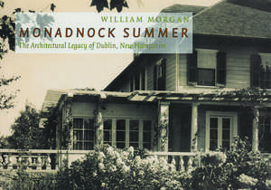 Monadnock Summer: The Architectural Legacy of Dublin, New Hampshire de William Morgan