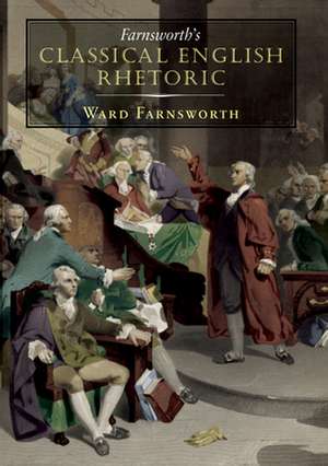 Farnsworth's Classical English Rhetoric de Ward Farnsworth