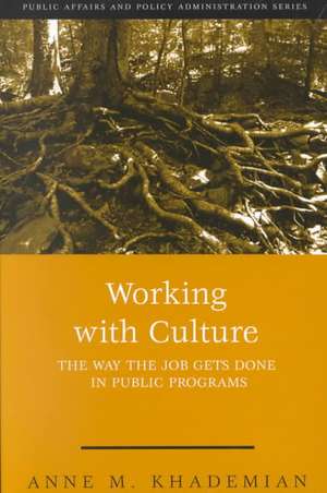 Working with Culture: The Way the Job Gets Done in Public Programs de Anne Khademian