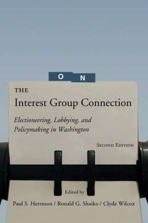 The Interest Group Connection: Electioneering, Lobbying, and Policymaking in Washington de Paul S. Herrnson