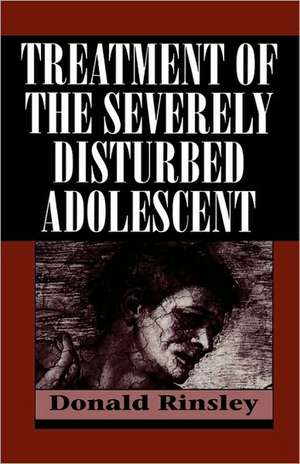 Treatment of the Severely Disturbed Adolescent de Donald B. Rinsley